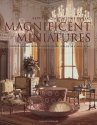 Magnificent Miniatures: Inspiration and Technique for Grand Houses on a Small Scale